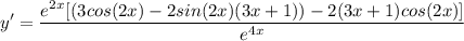 \displaystyle y' = \frac{e^{2x}[(3cos(2x) -2sin(2x)(3x + 1)) - 2(3x + 1)cos(2x)]}{e^{4x}}