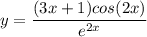 \displaystyle y = \frac{(3x + 1)cos(2x)}{e^{2x}}