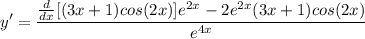 \displaystyle y' = \frac{\frac{d}{dx}[(3x + 1)cos(2x)]e^{2x} - 2e^{2x}(3x + 1)cos(2x)}{e^{4x}}