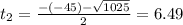 t_{2} = \frac{-(-45) - \sqrt{1025}}{2} = 6.49