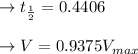 \to t_{\frac{1}{2}}= 0.4406\\\\\to V=0.9375 V_{max}