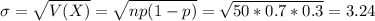 \sigma = \sqrt{V(X)} = \sqrt{np(1-p)} = \sqrt{50*0.7*0.3} = 3.24