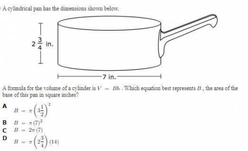PLEASE HELP AND EXPLAIN

A cylindrical pan has the dimensions shown belowA formula for the volume of