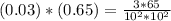 (0.03) * (0.65) = \frac{3*65}{10^2*10^2}