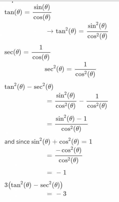 Simplify 3(tan^2 theta - sec^2 theta)
a. 1
b. 0
c. -3
d. 3
*ITS NOT D*