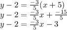y-2=\frac{-3}{5} (x+5)\\y-2=\frac{-3}{5}x+\frac{-15}{5} \\y-2=\frac{-3}{5}x-3