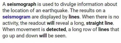 What does a straight line on a seismograph indicate?

Question 1 options:
Large earthquake
Small ear
