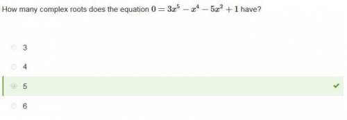 How many complex roots does the equation  0=3x5−x4−5x2+1 have?   3  4  5  6