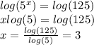 log( {5}^{x} )  =  log(125)  \\ x log(5)  =  log(125)  \\ x =  \frac{ log(125) }{ log(5) }  = 3