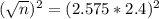 (\sqrt{n})^2 = (2.575*2.4)^2