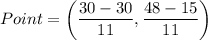 Point=\left(\dfrac{30-30}{11},\dfrac{48-15}{11}\right)