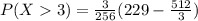 P(X3)=\frac{3}{256}(229-\frac{512}{3} )