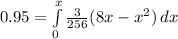 0.95=\int\limits^x_0 {\frac{3}{256}(8x-x^{2}) } \, dx