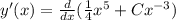 y' (x ) = \frac{d}{dx} (\frac{1}{4} x^5 +Cx^{-3} )