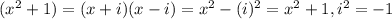 (x^2+1)=(x+i)(x-i)=x^2-(i)^2=x^2+1, i^2=-1