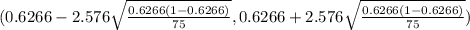 (0.6266 - 2.576 \sqrt{\frac{0.6266(1-0.6266)}{75} } ,0.6266 +2.576 \sqrt{\frac{0.6266(1-0.6266)}{75} })