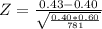 Z = \frac{0.43-0.40}{\sqrt{\frac{0.40 *0.60}{781}}}