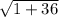 \sqrt{1+36}