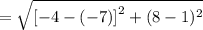 =  \sqrt{ {[ - 4 - ( - 7)]}^{2}  + (8 - 1)^{2} }
