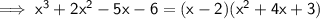 \sf\implies x^3+2x^2-5x-6 = (x-2)(x^2 +4x+3)