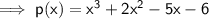 \sf\implies p(x)= x^3+2x^2-5x-6