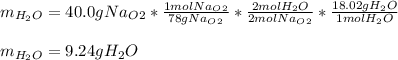 m_{H_2O}=40.0gNa_O_2*\frac{1molNa_O_2}{78gNa_O_2}*\frac{2molH_2O}{2molNa_O_2}  *\frac{18.02gH_2O}{1molH_2O} \\\\m_{H_2O}=9.24gH_2O
