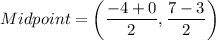 Midpoint=\left(\dfrac{-4+0}{2},\dfrac{7-3}{2}\right)