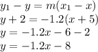 y _{1}  - y = m (x _{1}  - x) \\ y + 2 =  - 1.2(x  + 5) \\ y =  - 1.2x - 6 - 2 \\ y =  - 1.2x - 8