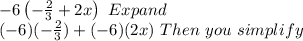 -6\left(-\frac{2}{3}+2x\right) \ Expand\\(-6)(-\frac{2}{3} )+(-6)(2x)\ Then \ you \ simplify\\
