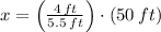 x = \left(\frac{4\,ft}{5.5\,ft} \right)\cdot (50\,ft)