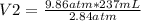 V2=\frac{9.86 atm* 237 mL}{2.84 atm}