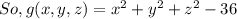 So , g(x,y,z) = x^2 + y^2 + z^2 - 36