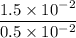 \dfrac{1.5\times 10^{-2}}{0.5 \times 10^{-2}}