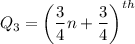 $Q_3 = \left(\frac{3}{4}n+\frac{3}{4}\right)^{th}$