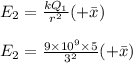 E_2 = \frac{kQ_1}{r^2} (+\bar x)\\\\E_2 = \frac{9\times 10^9 \times 5}{3^2}  (+\bar x)\\\\