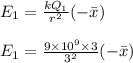 E_1 = \frac{kQ_1}{r^2} (-\bar x)\\\\E_1 = \frac{9\times 10^9 \times 3}{3^2}(-\bar x)