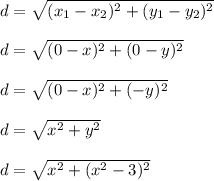 d = \sqrt{(x_1-x_2)^2+(y_1-y_2)^2}\\\\d = \sqrt{(0-x)^2+(0-y)^2}\\\\d = \sqrt{(0-x)^2+(-y)^2}\\\\d = \sqrt{x^2 + y^2}\\\\d = \sqrt{x^2 + (x^2-3)^2}\\\\