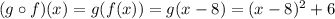 (g \circ f)(x) = g(f(x)) = g(x-8) = (x-8)^2 + 6