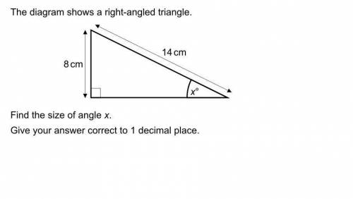 F

14 cm
8 cm
xº
Find the size of angle x.
Give your answer correct to 1 decimal place.
