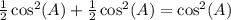 \frac{1}{2}\cos^2(A)+\frac{1}{2}\cos^2(A) = \cos^2(A)