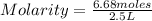 Molarity=\frac{6.68 moles}{2.5 L}