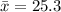 \bar x = 25.3