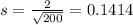 s = \frac{2}{\sqrt{200}} = 0.1414