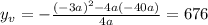 y_{v} = -\frac{(-3a)^2-4a(-40a)}{4a} = 676