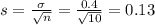 s = \frac{\sigma}{\sqrt{n}} = \frac{0.4}{\sqrt{10}} = 0.13