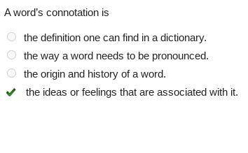 A word’s connotation is the definition one can find in a dictionary. the way a word needs to be pron