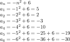 a_{n}=-n^2+6\\a_{1}=-1^2+6=5\\a_{2}=-2^2+6=2\\a_{3}=-3^2+6=-3\\a_{4}=-4^2+6=-10\\a_{5}=-5^2+6=-25+6=-19\\a_{6}=-6^2+6=-36+6=-30