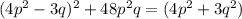 (4p^2-3q)^2+48p^2q=(4p^2+3q^2)