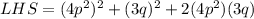 LHS=(4p^2)^2+(3q)^2+2(4p^2)(3q)