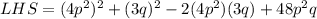 LHS=(4p^2)^2+(3q)^2-2(4p^2)(3q)+48p^2q
